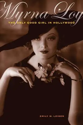 Myrna Loy: Az egyetlen jó lány Hollywoodban - Myrna Loy: The Only Good Girl in Hollywood