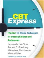 CBT Expressz: Hatékony 15 perces technikák a gyermekek és serdülők kezeléséhez - CBT Express: Effective 15-Minute Techniques for Treating Children and Adolescents