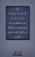 The Book of Feckin' Irish Insults for Gobdaws as Thick as Manure as Manure and Only Half as Useful - The Book of Feckin' Irish Insults for Gobdaws as Thick as Manure and Only Half as Useful