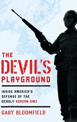 Az ördög játszótere: A halálos koreai DMZ amerikai védelmének belseje - The Devil's Playground: Inside America's Defense of the Deadly Korean DMZ