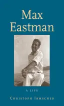 Max Eastman: Egy élet - Max Eastman: A Life