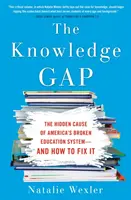 A tudáshiány: Amerika tönkrement oktatási rendszerének rejtett oka - és hogyan lehet kijavítani - The Knowledge Gap: The Hidden Cause of America's Broken Education System--And How to Fix It