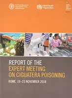 A Ciguatera-mérgezéssel foglalkozó szakértői találkozó jelentése - Róma, 2018. november 19-23. - Report of the Expert Meeting on Ciguatera poisoning - Rome, 19-23 November 2018