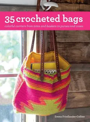 35 horgolt táska: Színes hordozók a táskáktól és kosaraktól a pénztárcákig és tokokig - 35 Crocheted Bags: Colorful Carriers from Totes and Baskets to Purses and Cases