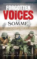 A Somme elfeledett hangjai: A Nagy Háború legpusztítóbb csatája a túlélők szavaival - Forgotten Voices of the Somme: The Most Devastating Battle of the Great War in the Words of Those Who Survived