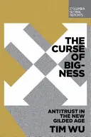 A nagyság átka: Trösztellenes intézkedések az új aranykorban - The Curse of Bigness: Antitrust in the New Gilded Age