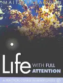 Élet teljes figyelemmel: Gyakorlati tanfolyam az éberségről - Life with Full Attention: A Practical Course in Mindfulness