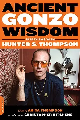 Ősi Gonzó bölcsesség: Hunter S. Thompson interjúi - Ancient Gonzo Wisdom: Interviews with Hunter S. Thompson