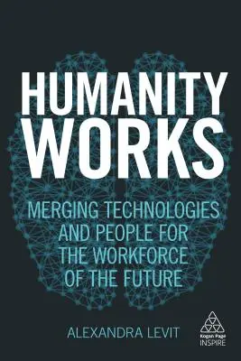 Az emberiség működik: A technológiák és az emberek egyesítése a jövő munkaereje érdekében - Humanity Works: Merging Technologies and People for the Workforce of the Future