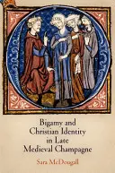 Bigámia és keresztény identitás a késő középkori Champagne-ban - Bigamy and Christian Identity in Late Medieval Champagne