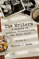Az írók: Az amerikai forgatókönyvírók és céhük története - The Writers: A History of American Screenwriters and Their Guild