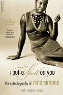 Elvarázsoltalak: Nina Simone önéletrajza - I Put a Spell on You: The Autobiography of Nina Simone