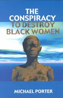 A fekete nők elpusztítására irányuló összeesküvés - The Conspiracy to Destroy Black Women