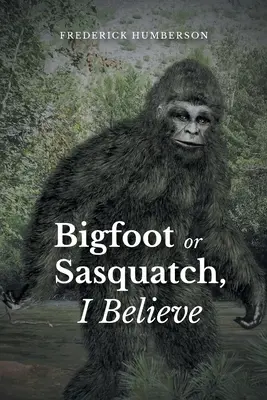 Big Foot vagy Sasquatch, hiszek benne - Big Foot or Sasquatch, I Believe