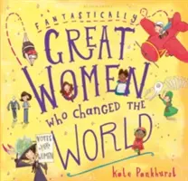 Fantasztikusan nagy nők, akik megváltoztatták a világot - Ajándék kiadás - Fantastically Great Women Who Changed The World - Gift Edition