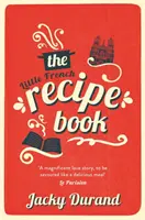 A kis francia receptkönyv - egy fiú szívmelengető és érzelmes története, aki apja utolsó titkait keresi. - Little French Recipe Book - the heartwarming and emotional story of a son's quest to discover his father's final secrets