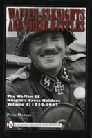 A Waffen-SS lovagjai és csatáik, 1. kötet: A Waffen-SS lovagkeresztes birtokosai: 1939-1942 - Waffen-SS Knights and Their Battles, Volume 1: The Waffen-SS Knight's Cross Holders: 1939-1942