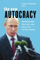 Az új autokrácia: Információ, politika és politika Putyin Oroszországában - The New Autocracy: Information, Politics, and Policy in Putin's Russia