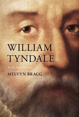 William Tyndale: Tyndale: Egy nagyon rövid történet - William Tyndale: A Very Brief History