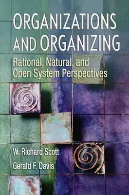Szervezetek és szerveződések: Racionális, természetes és nyílt rendszerű perspektívák - Organizations and Organizing: Rational, Natural and Open Systems Perspectives