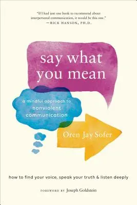 Mondd, amit gondolsz: Az erőszakmentes kommunikáció tudatos megközelítése - Say What You Mean: A Mindful Approach to Nonviolent Communication