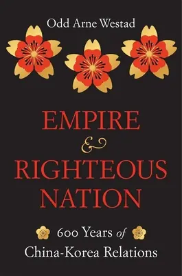 Birodalom és igaz nemzet: A kínai-koreai kapcsolatok 600 éve - Empire and Righteous Nation: 600 Years of China-Korea Relations