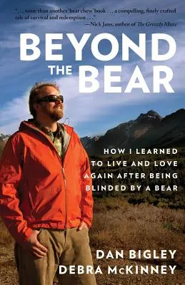 Túl a medvén: Hogyan tanultam meg újra élni és szeretni, miután egy medve megvakított - Beyond the Bear: How I Learned to Live and Love Again after Being Blinded by a Bear