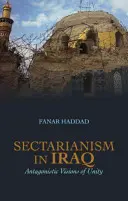 Szektarianizmus Irakban - az egység ellentétes elképzelései - Sectarianism in Iraq - Antagonistic Visions of Unity