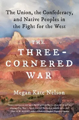 A háromoldalú háború: Az Unió, a Konföderáció és az őslakosok a nyugatért folytatott harcban - The Three-Cornered War: The Union, the Confederacy, and Native Peoples in the Fight for the West