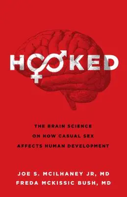 Hooked: Az agykutatás arról, hogyan befolyásolja az alkalmi szex az emberi fejlődést - Hooked: The Brain Science on How Casual Sex Affects Human Development