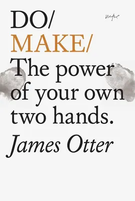 Do Make: A saját két kezed ereje - Do Make: The Power of Your Own Two Hands