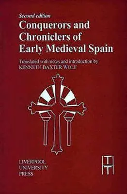 A kora középkori Spanyolország hódítói és krónikásai - Conquerors and Chroniclers of Early Medieval Spain