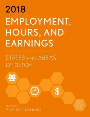 Foglalkoztatás, munkaórák és keresetek 2018: Kiadás, 13. kiadás - Employment, Hours, and Earnings 2018: States and Areas, 13th Edition