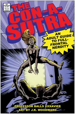 A Con-A-Sutra: A felnőttek útmutatója a teljes frontális kockasághoz - The Con-A-Sutra: An Adult Guide to Full-Frontal Nerdity