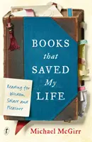 Könyvek, amelyek megmentették az életemet - Olvasás a bölcsességért, a vigaszért és az élvezetért - Books That Saved My Life - Reading for Wisdom, Solace and Pleasure