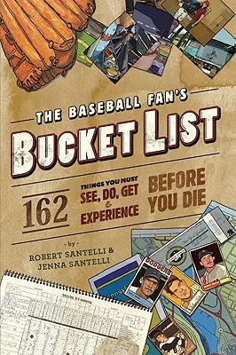 A baseballrajongó bakancslistája: 162 dolog, amit meg kell tenned, látnod, megszerezned és megtapasztalnod, mielőtt meghalsz - The Baseball Fan's Bucket List: 162 Things You Must Do, See, Get, and Experience Before You Die