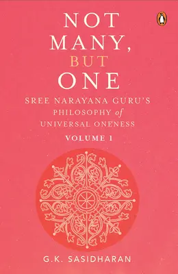 Nem sokan, hanem egy I. kötet: Sree Narayana Guru filozófiája az egyetemes egységről - Not Many, But One Volume I: Sree Narayana Guru's Philosophy of Universal Oneness