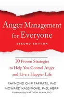 Dühkezelés mindenkinek: Tíz bevált stratégia, amely segít a harag kontrollálásában és a boldogabb életben - Anger Management for Everyone: Ten Proven Strategies to Help You Control Anger and Live a Happier Life