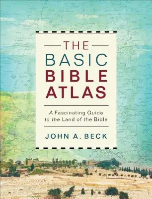 Az alapvető bibliai atlasz: A Biblia földjének lenyűgöző útikalauza - The Basic Bible Atlas: A Fascinating Guide to the Land of the Bible