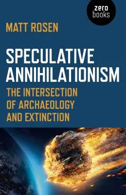 Spekulatív annihilacionizmus: A régészet és a kihalás metszéspontja - Speculative Annihilationism: The Intersection of Archaeology and Extinction