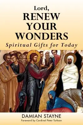 Uram, újítsd meg csodáidat! Szellemi ajándékok a mai napra - Lord, Renew Your Wonders: Spiritual Gifts for Today