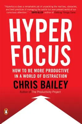 Hiperfókusz: Hogyan irányítsuk figyelmünket a figyelemelterelés világában? - Hyperfocus: How to Manage Your Attention in a World of Distraction