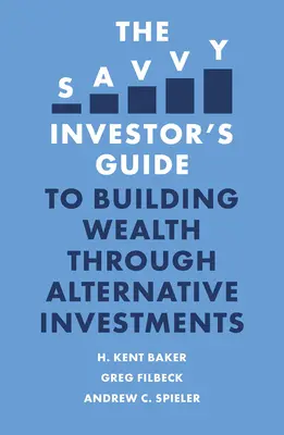 A hozzáértő befektető útmutatója az alternatív befektetéseken keresztül történő vagyonépítéshez - The Savvy Investor's Guide to Building Wealth Through Alternative Investments