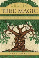 Kelta famágia: Ogham Lore és druida rejtélyek - Celtic Tree Magic: Ogham Lore and Druid Mysteries