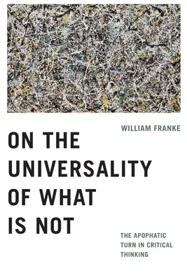 A nemlét egyetemességéről: Az apofatikus fordulat a kritikai gondolkodásban - On the Universality of What Is Not: The Apophatic Turn in Critical Thinking