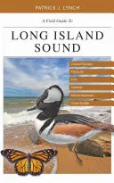 A Field Guide to Long Island Sound: Tengerparti élőhelyek, növényvilág, halak, tengeri madarak, tengeri emlősök és egyéb vadon élő állatok és állatok. - A Field Guide to Long Island Sound: Coastal Habitats, Plant Life, Fish, Seabirds, Marine Mammals, and Other Wildlife