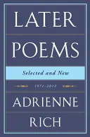 Adrienne Rich: Későbbi versek: Válogatott és új versek: 1971-2012 - Adrienne Rich: Later Poems: Selected and New: 1971-2012