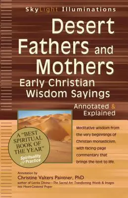 Sivatagi atyák és anyák: Korai keresztény bölcsességi mondások - jegyzetelve és magyarázva - Desert Fathers and Mothers: Early Christian Wisdom Sayings--Annotated & Explained