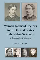 Orvosnők az Egyesült Államokban a polgárháború előtt: Életrajzi szótár - Women Medical Doctors in the United States Before the Civil War: A Biographical Dictionary