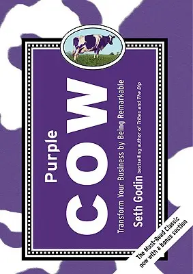 Bíbor tehén, új kiadás: Transform Your Business by Being Remarkable - Purple Cow, New Edition: Transform Your Business by Being Remarkable